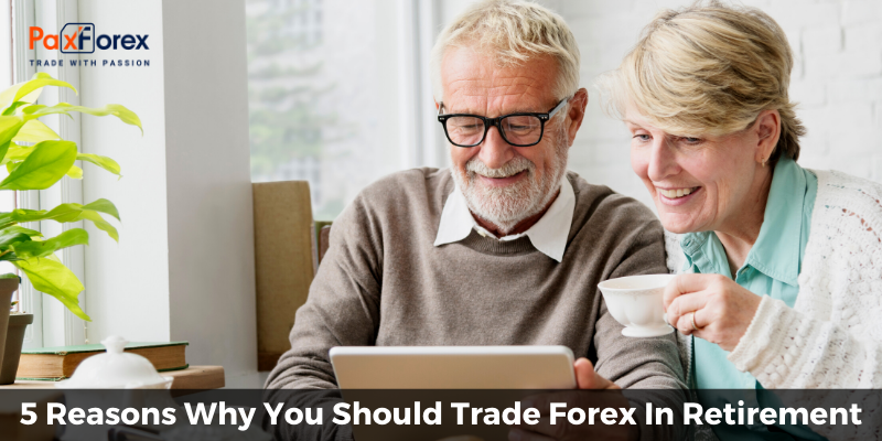 5 Reasons Why You Should Trade Forex In Retirement