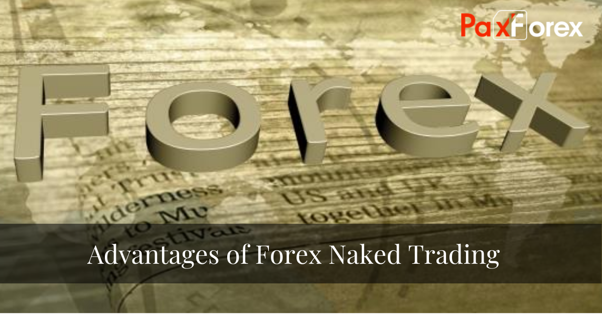 Advantages of Forex Naked Trading