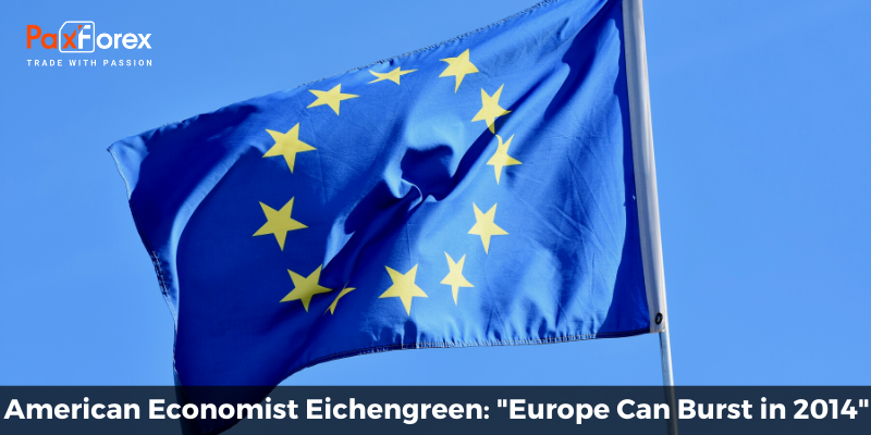 American Economist Eichengreen: "Europe Can Burst in 2014"