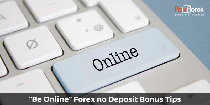 “Be Online” Forex no Deposit Bonus Tips