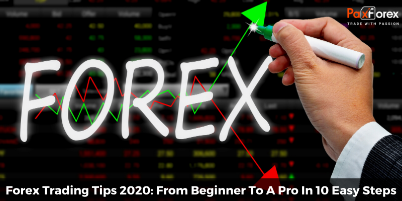 Forex Trading Tips 2020: From Beginner To A Pro In 10 Easy Steps + Bonus Tips