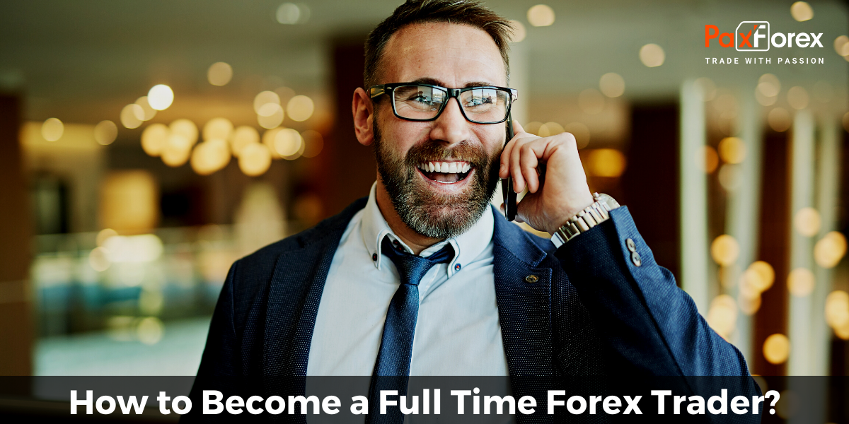 How to Become a Full Time Forex Trader? 