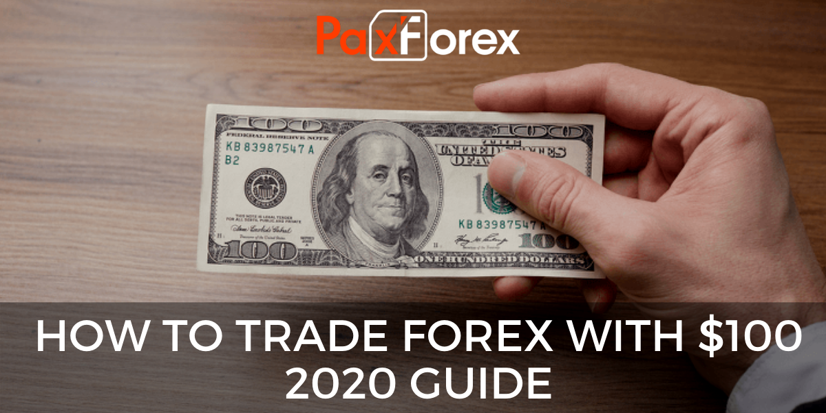 How to trade Forex with $100 - 2020 guide