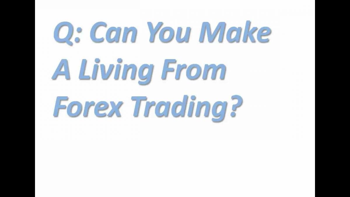  Can you make a living from forex trading?1