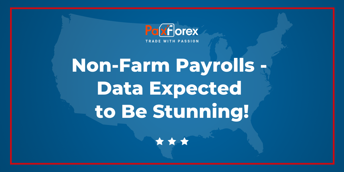 Non-farm Payrolls - Data Expected to Be Stunning! 