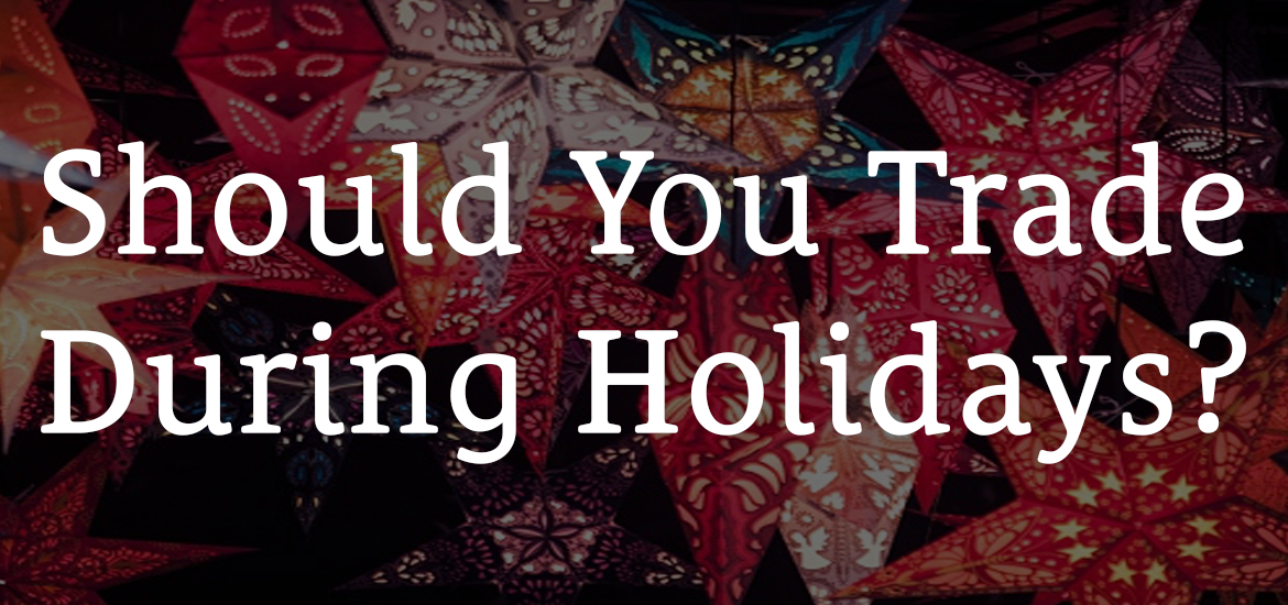 Should You Trade Forex For The Holidays1