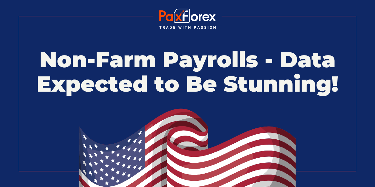 Non-Farm Payrolls - Data Expected to Be Stunning! 