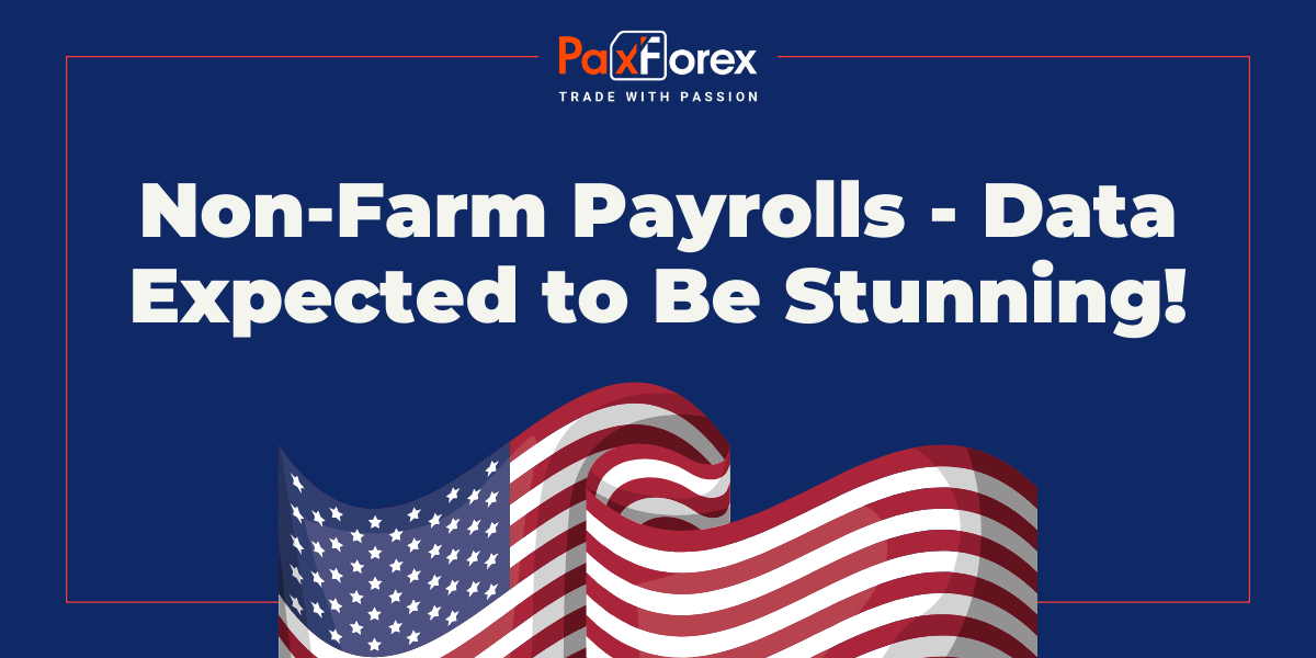 Non-Farm Payrolls - Data Expected To Be Stunning! - PAXFOREX