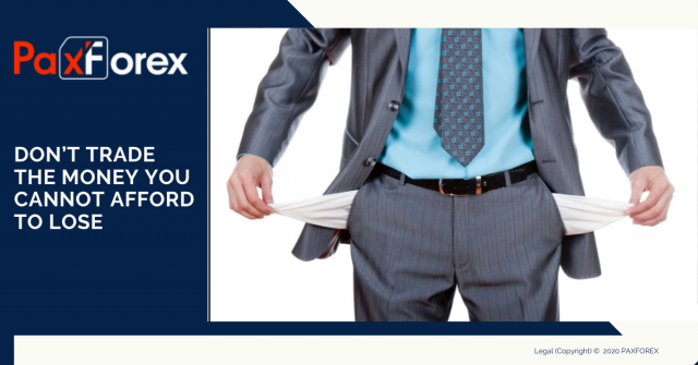Don’t trade the money you cannot afford to lose