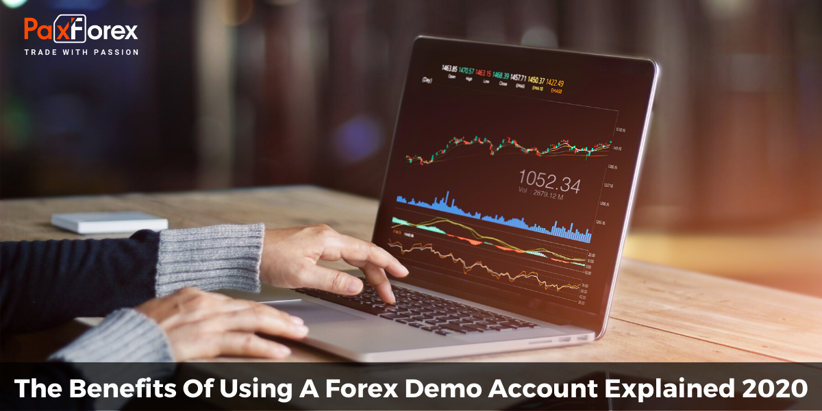 The Benefits Of Using A Forex Demo Account Explained 2020
