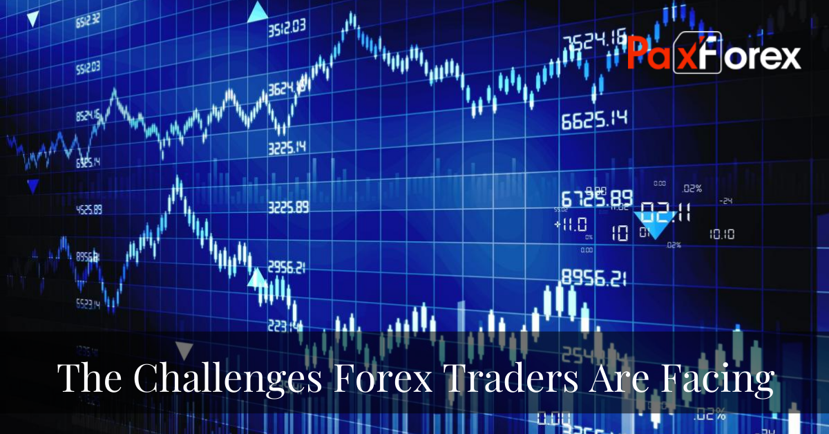 The Challenges Forex Traders Are Facing