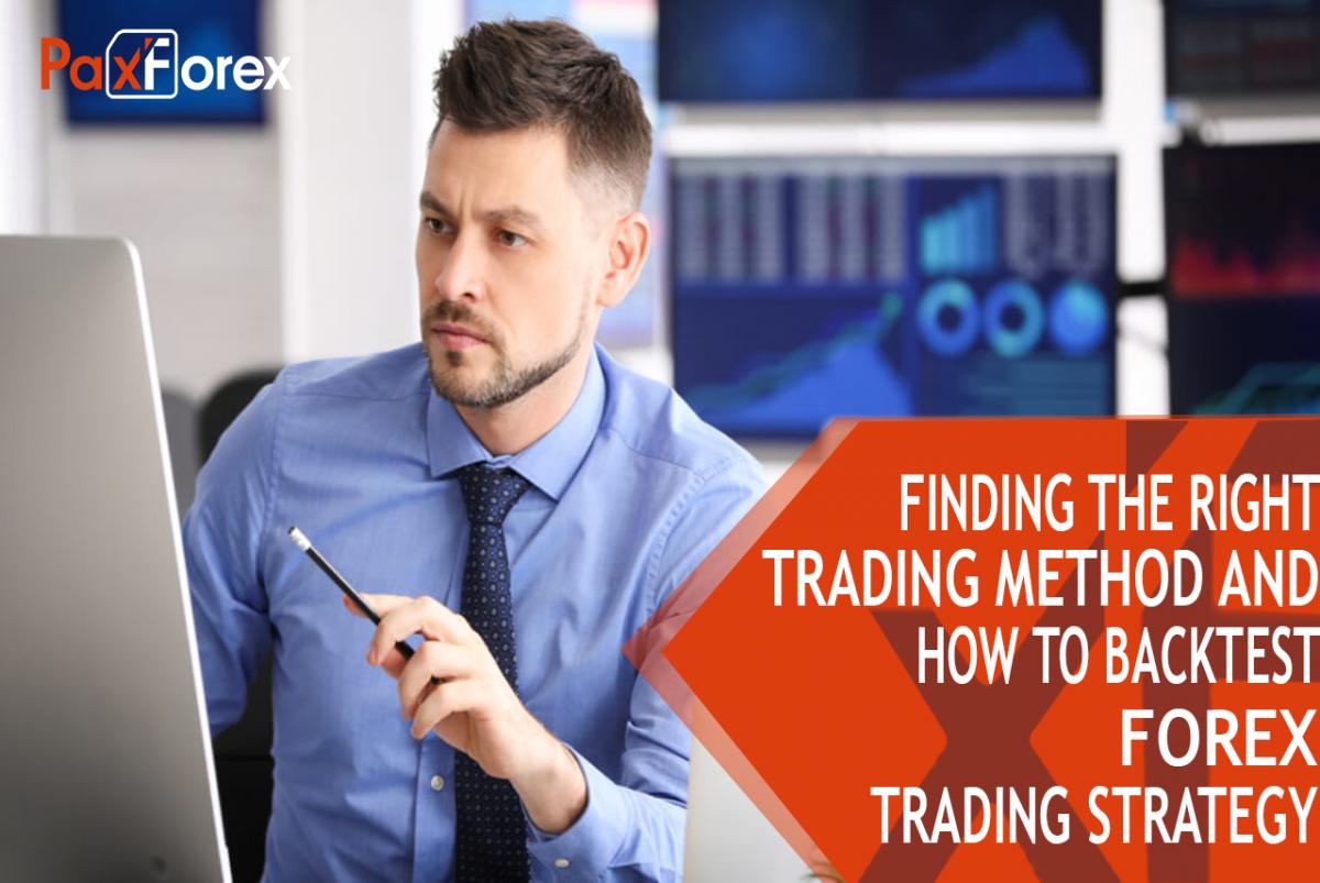 Finding the right trading method and how to backtest Forex trading strategy