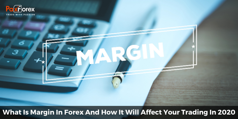 What Is Margin In Forex And How It Will Affect Your Trading In 2020 