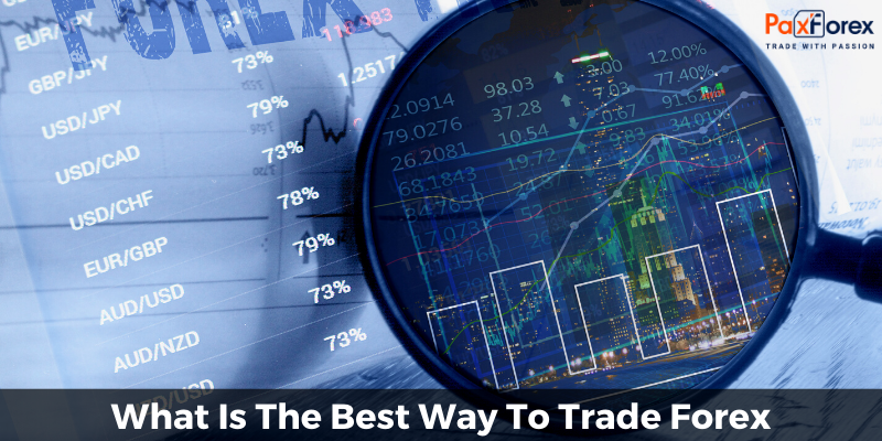 What Is The Best Way To Trade Forex