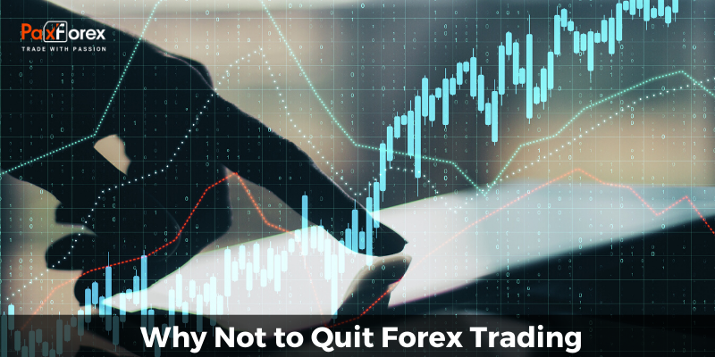 Why Not to Quit Forex Trading