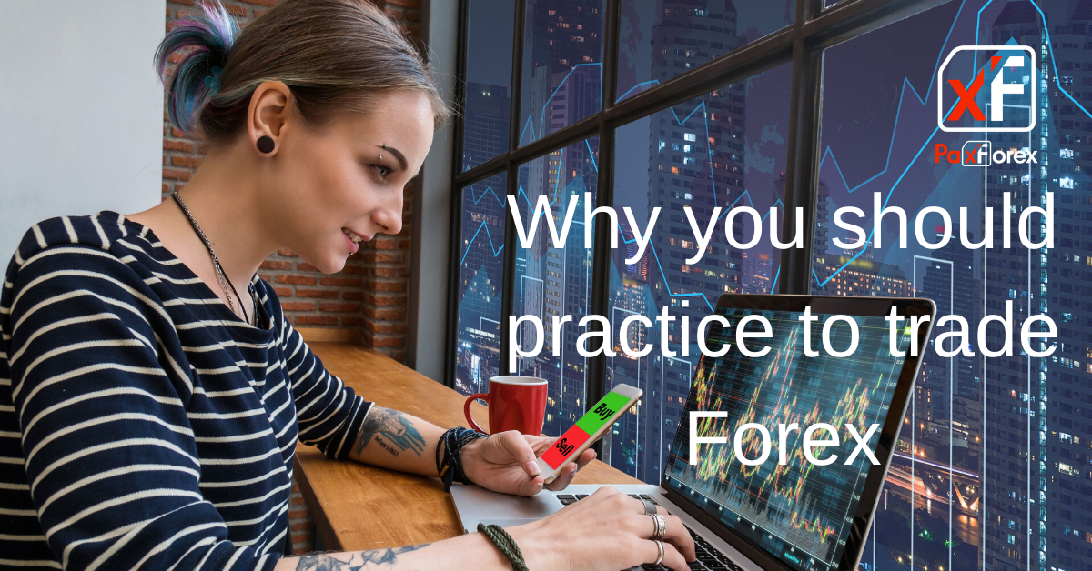 Why you should practice to trade Forex