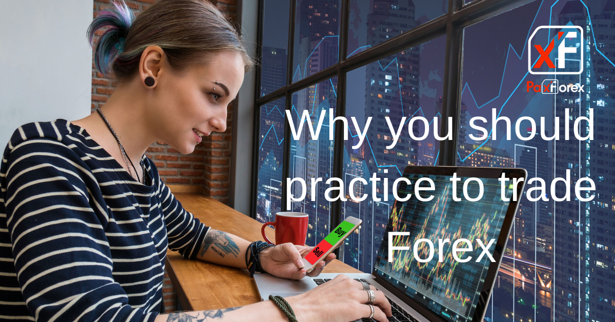 Why you should practice to trade Forex1